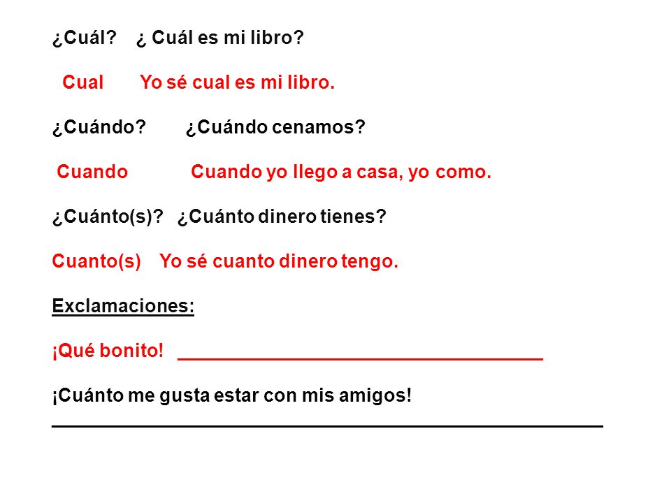¿Cuál ¿ Cuál es mi libro Cual Yo sé cual es mi libro. ¿Cuándo ¿Cuándo cenamos Cuando Cuando yo llego a casa, yo como.