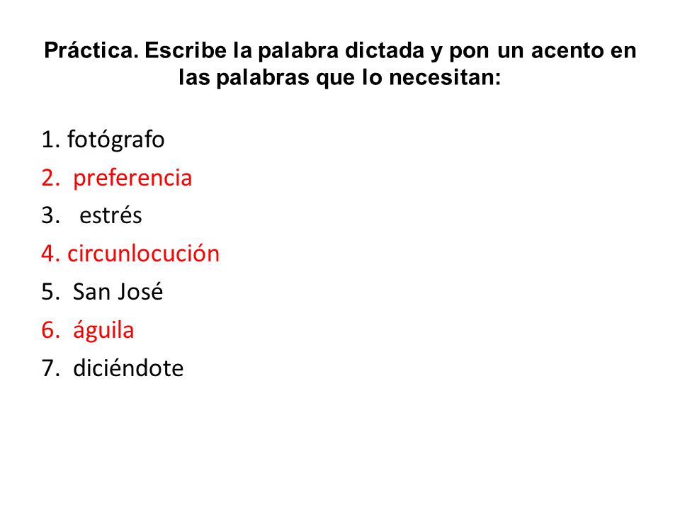 Práctica. Escribe la palabra dictada y pon un acento en las palabras que lo necesitan: