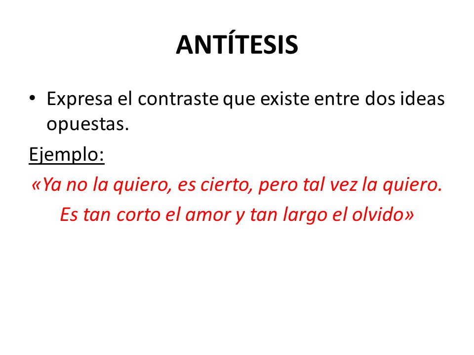 ANTÍTESIS Expresa el contraste que existe entre dos ideas opuestas.