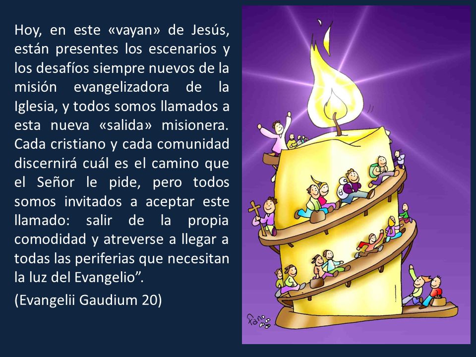 Hoy, en este «vayan» de Jesús, están presentes los escenarios y los desafíos siempre nuevos de la misión evangelizadora de la Iglesia, y todos somos llamados a esta nueva «salida» misionera.
