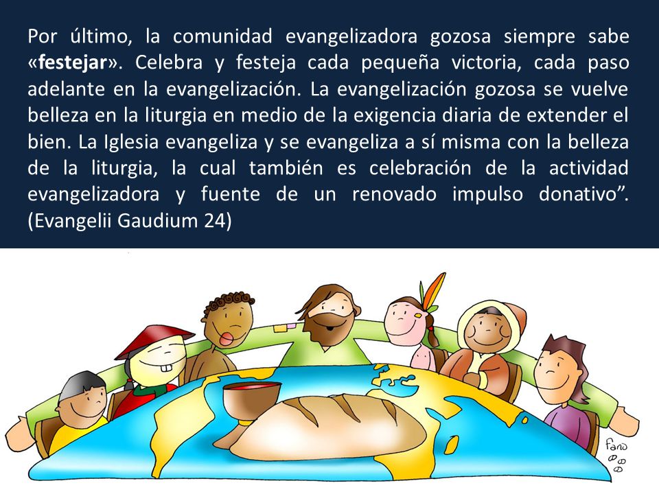Por último, la comunidad evangelizadora gozosa siempre sabe «festejar»