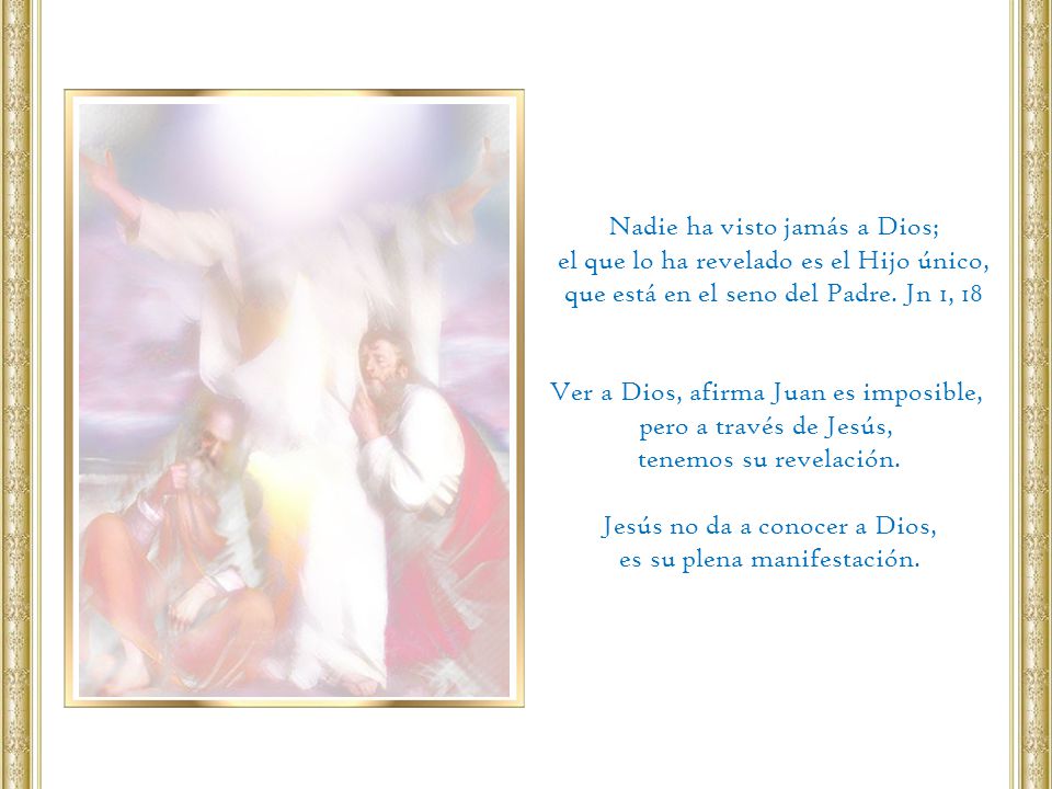 Nadie ha visto jamás a Dios; el que lo ha revelado es el Hijo único,