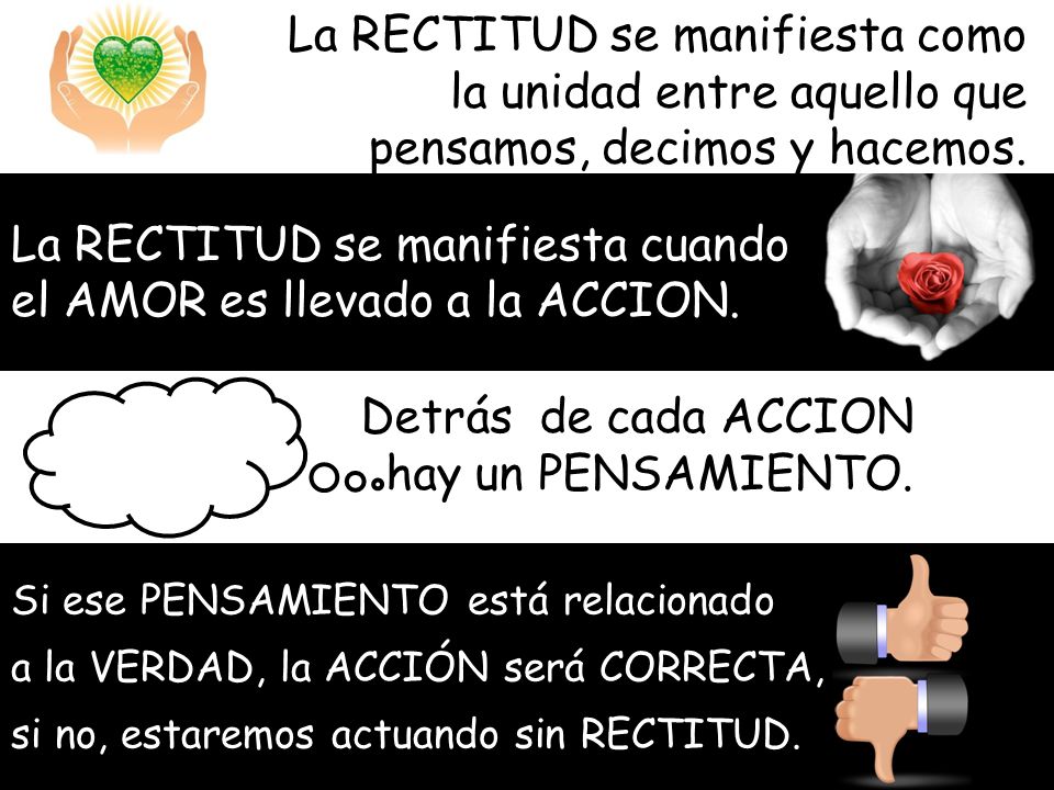 La RECTITUD se manifiesta cuando el AMOR es llevado a la ACCION.