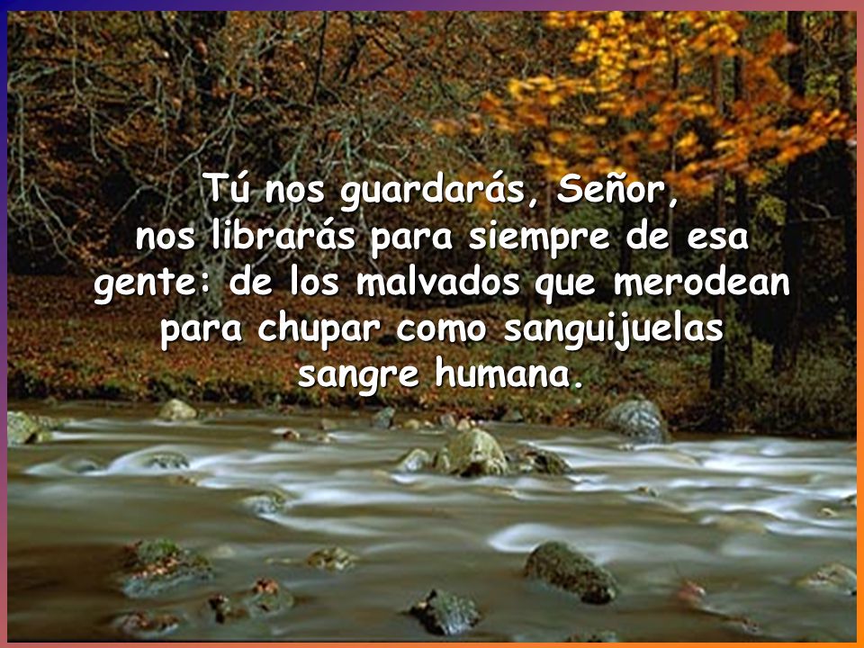 nos librarás para siempre de esa gente: de los malvados que merodean