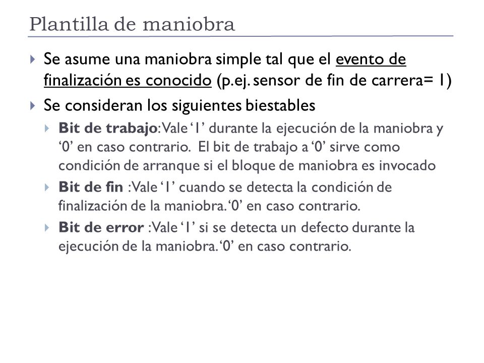 Plantilla de maniobra Se asume una maniobra simple tal que el evento de finalización es conocido (p.ej. sensor de fin de carrera= 1)