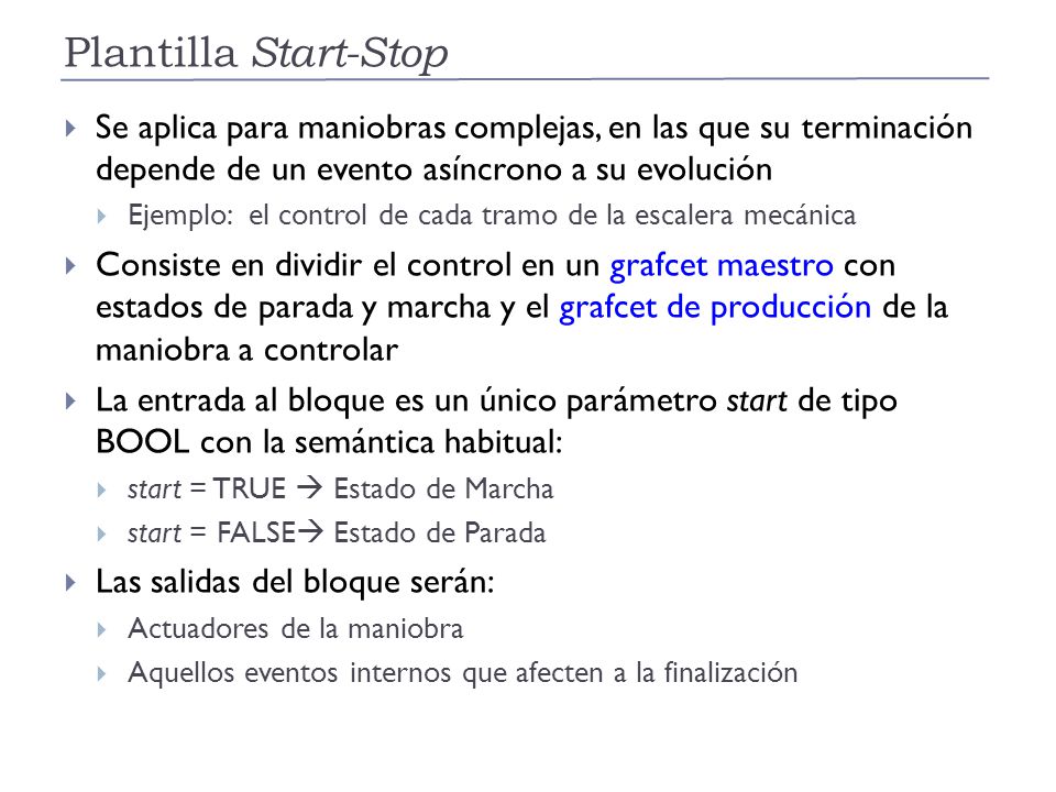 Plantilla Start-Stop Se aplica para maniobras complejas, en las que su terminación depende de un evento asíncrono a su evolución.
