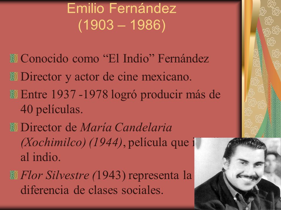 Emilio Fernández (1903 – 1986) Conocido como El Indio Fernández