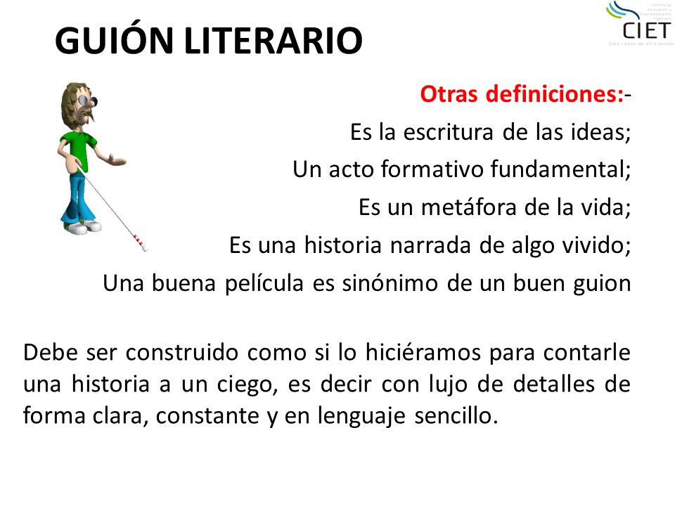 GUIÓN LITERARIO Otras definiciones:- Es la escritura de las ideas;