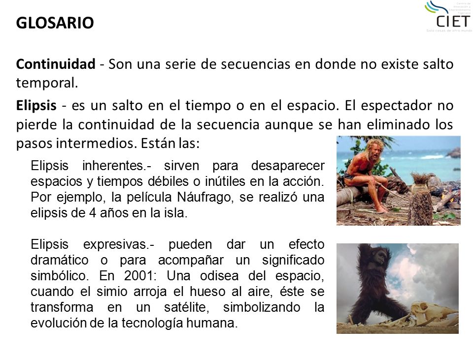 GLOSARIO Continuidad - Son una serie de secuencias en donde no existe salto temporal.