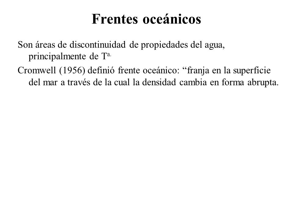 Frentes oceánicos Son áreas de discontinuidad de propiedades del agua, principalmente de Ta.