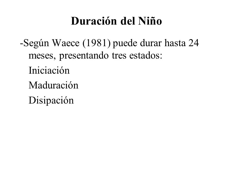 Duración del Niño -Según Waece (1981) puede durar hasta 24 meses, presentando tres estados: Iniciación.