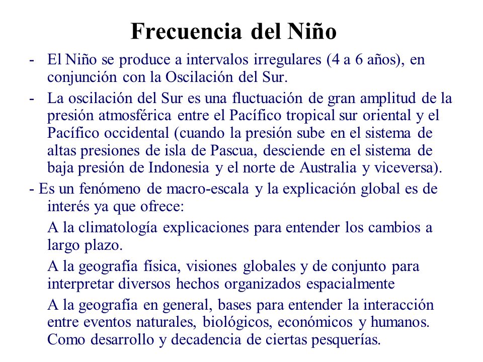 Frecuencia del Niño El Niño se produce a intervalos irregulares (4 a 6 años), en conjunción con la Oscilación del Sur.