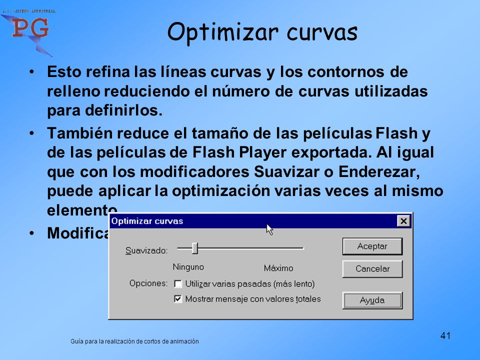 Optimizar curvas Esto refina las líneas curvas y los contornos de relleno reduciendo el número de curvas utilizadas para definirlos.