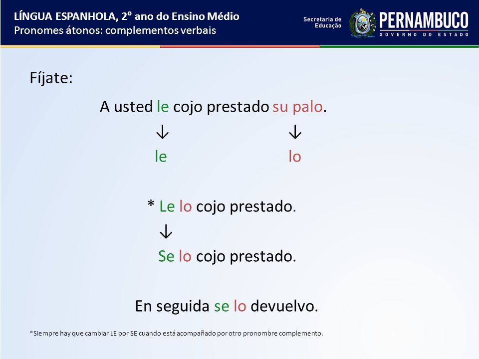 A usted le cojo prestado su palo. ↓ ↓ le lo * Le lo cojo prestado. ↓