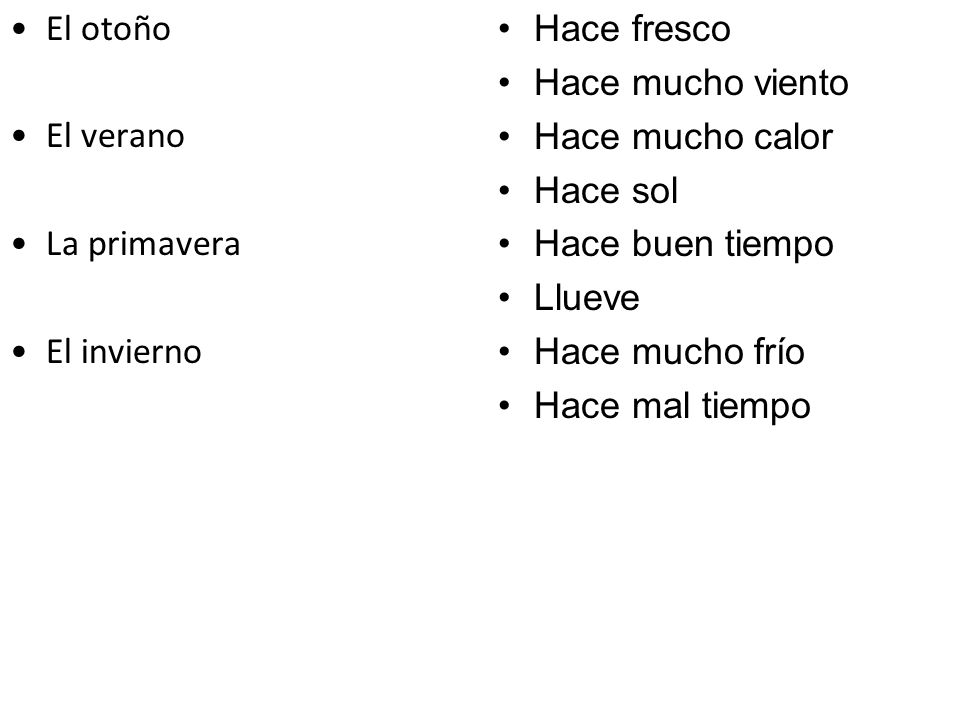 El otoño El verano. La primavera. El invierno. Hace fresco. Hace mucho viento. Hace mucho calor.