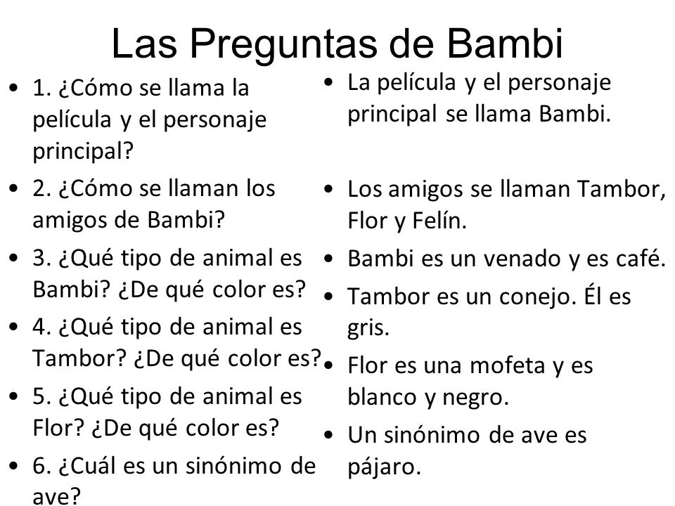 Las Preguntas de Bambi La película y el personaje principal se llama Bambi. Los amigos se llaman Tambor, Flor y Felín.