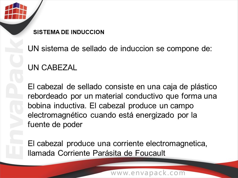UN sistema de sellado de induccion se compone de: UN CABEZAL