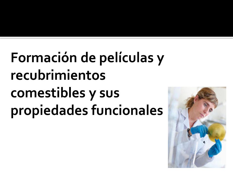 Formación de películas y recubrimientos comestibles y sus propiedades funcionales