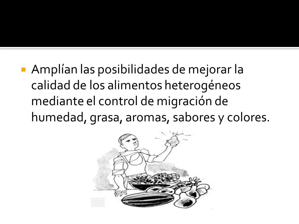 Amplían las posibilidades de mejorar la calidad de los alimentos heterogéneos mediante el control de migración de humedad, grasa, aromas, sabores y colores.