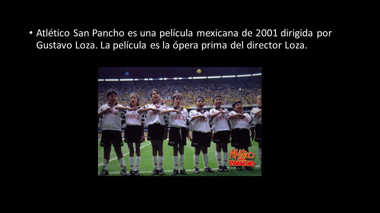 Atlético San Pancho es una película mexicana de 2001 dirigida por Gustavo Loza.