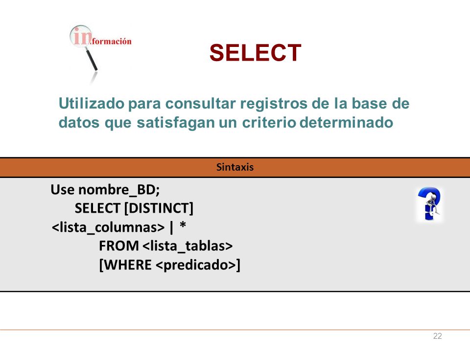 SELECT Utilizado para consultar registros de la base de datos que satisfagan un criterio determinado.