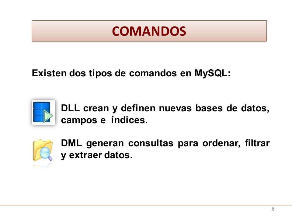 COMANDOS Existen dos tipos de comandos en MySQL: