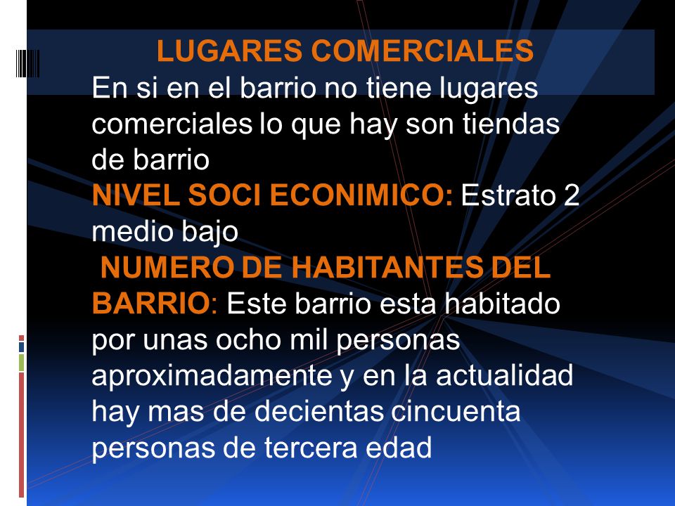 LUGARES COMERCIALES En si en el barrio no tiene lugares comerciales lo que hay son tiendas de barrio.
