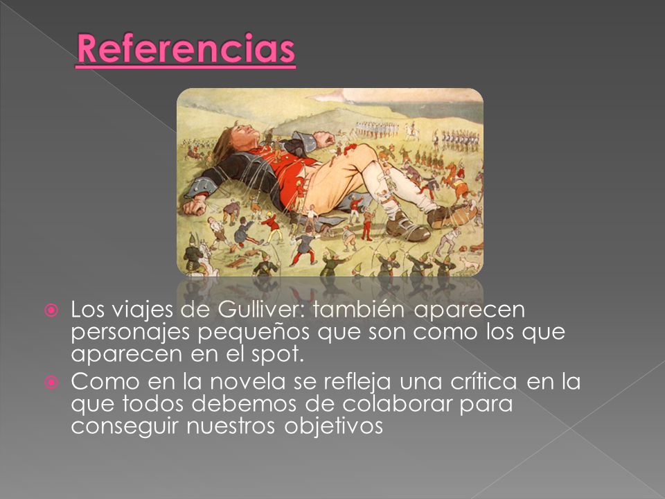 Referencias Los viajes de Gulliver: también aparecen personajes pequeños que son como los que aparecen en el spot.