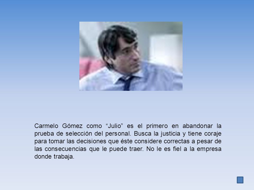 Carmelo Gómez como Julio es el primero en abandonar la prueba de selección del personal.