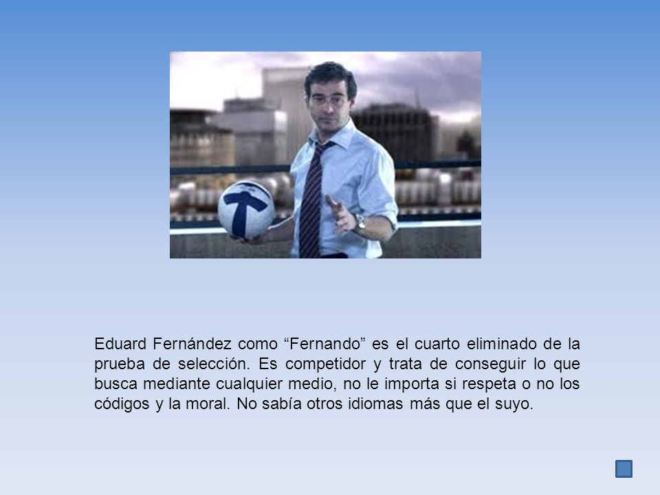 Eduard Fernández como Fernando es el cuarto eliminado de la prueba de selección.