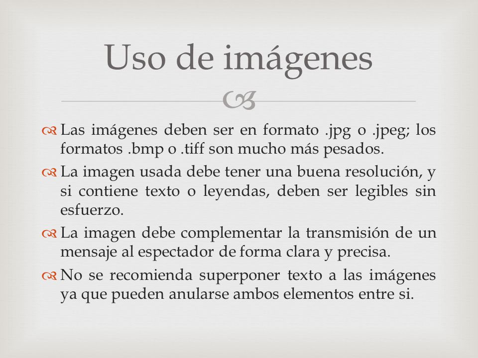 Uso de imágenes Las imágenes deben ser en formato .jpg o .jpeg; los formatos .bmp o .tiff son mucho más pesados.