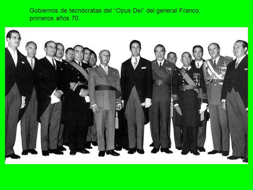 Gobiernos de tecnócratas del Opus Dei del general Franco, primeros años 70.