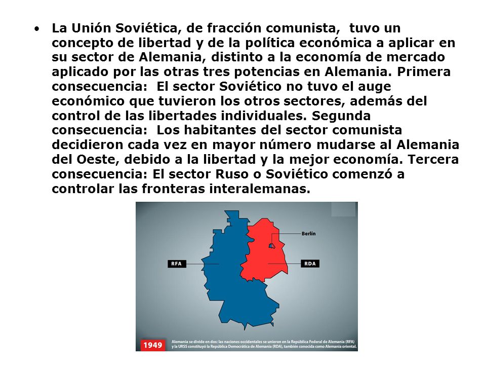 La Unión Soviética, de fracción comunista, tuvo un concepto de libertad y de la política económica a aplicar en su sector de Alemania, distinto a la economía de mercado aplicado por las otras tres potencias en Alemania.