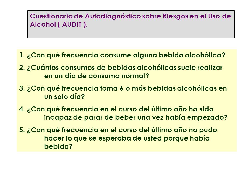Cuestionario de Autodiagnóstico sobre Riesgos en el Uso de Alcohol ( AUDIT ).
