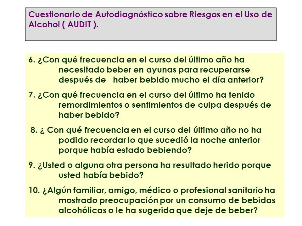 Cuestionario de Autodiagnóstico sobre Riesgos en el Uso de Alcohol ( AUDIT ).
