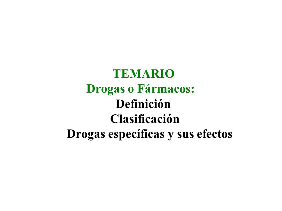 TEMARIO Drogas o Fármacos: Definición Clasificación Drogas específicas y sus efectos