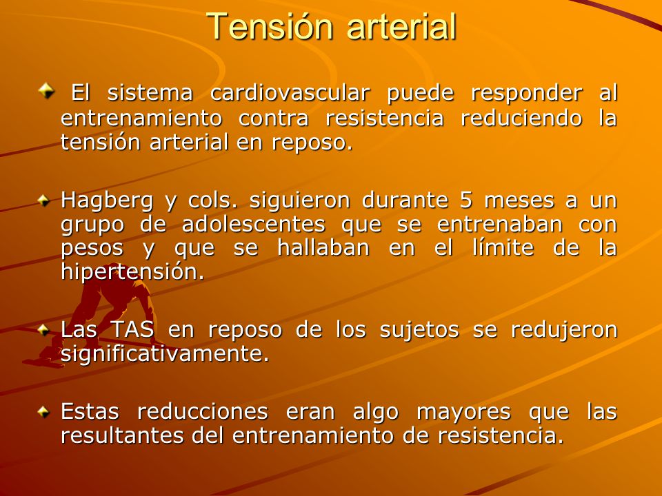 Tensión arterial El sistema cardiovascular puede responder al entrenamiento contra resistencia reduciendo la tensión arterial en reposo.