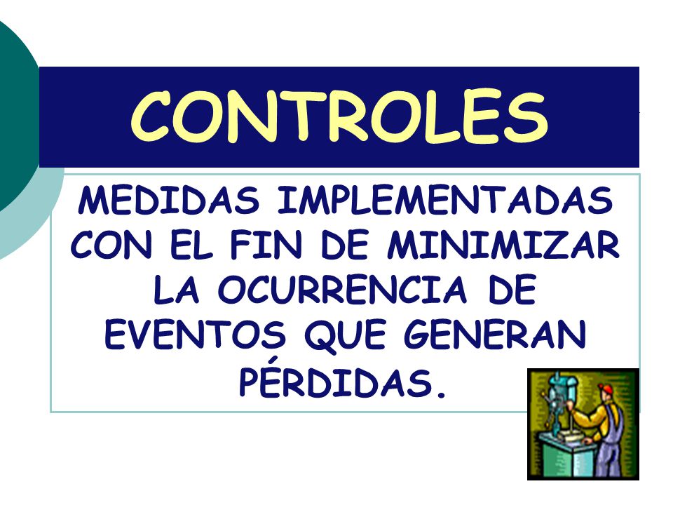 CONTROLES MEDIDAS IMPLEMENTADAS CON EL FIN DE MINIMIZAR LA OCURRENCIA DE EVENTOS QUE GENERAN PÉRDIDAS.