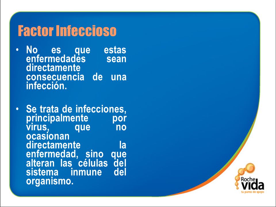 Factor Infeccioso No es que estas enfermedades sean directamente consecuencia de una infección.