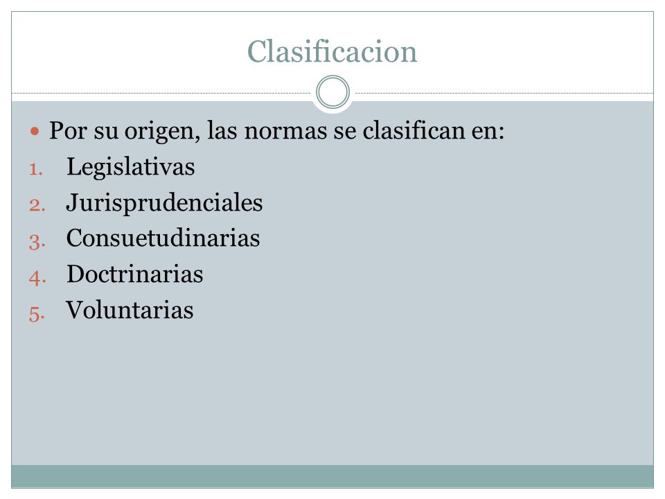 Clasificacion Por su origen, las normas se clasifican en: Legislativas