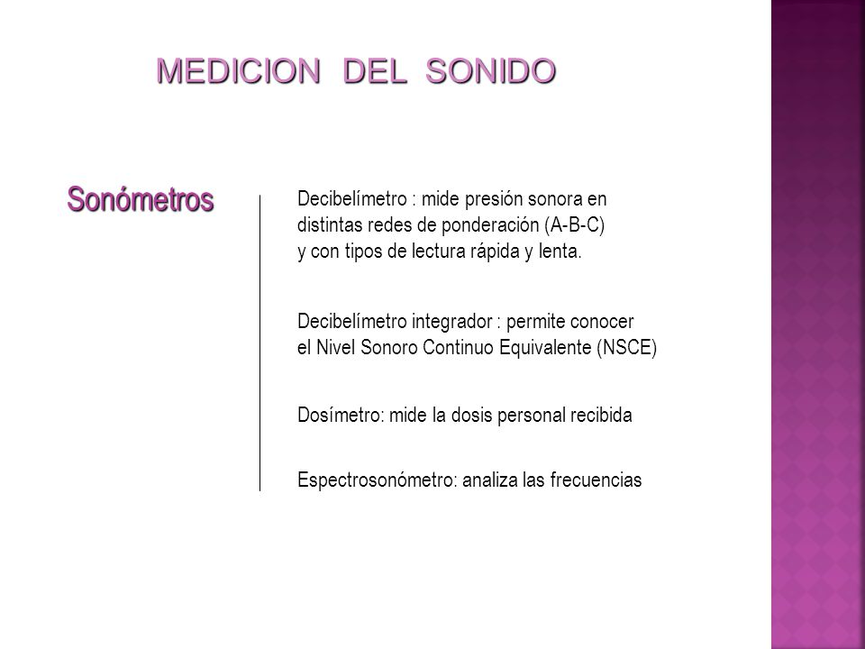 MEDICION DEL SONIDO Sonómetros Decibelímetro : mide presión sonora en