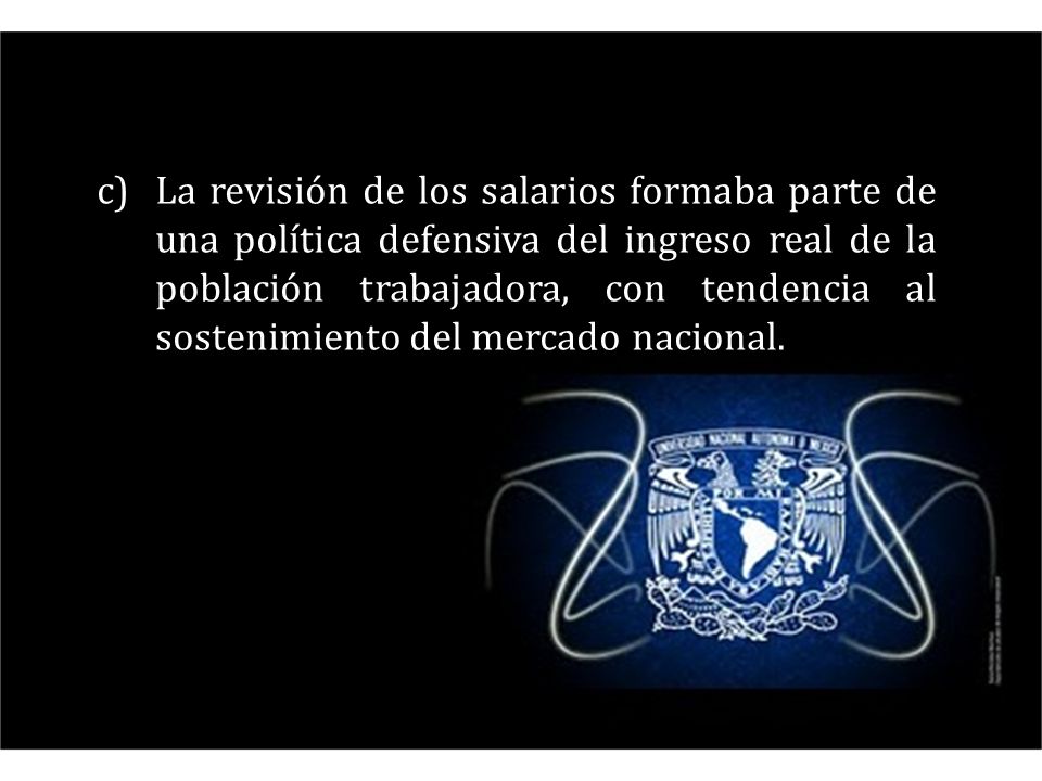 La revisión de los salarios formaba parte de una política defensiva del ingreso real de la población trabajadora, con tendencia al sostenimiento del mercado nacional.