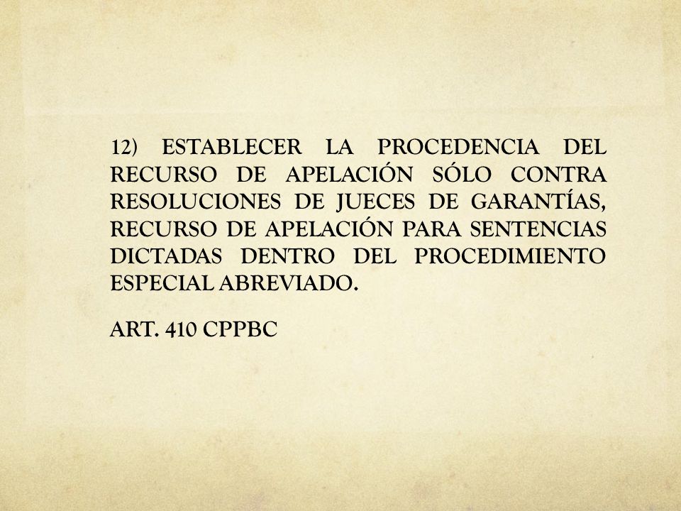 12) ESTABLECER LA PROCEDENCIA DEL RECURSO DE APELACIÓN SÓLO CONTRA RESOLUCIONES DE JUECES DE GARANTÍAS, RECURSO DE APELACIÓN PARA SENTENCIAS DICTADAS DENTRO DEL PROCEDIMIENTO ESPECIAL ABREVIADO.
