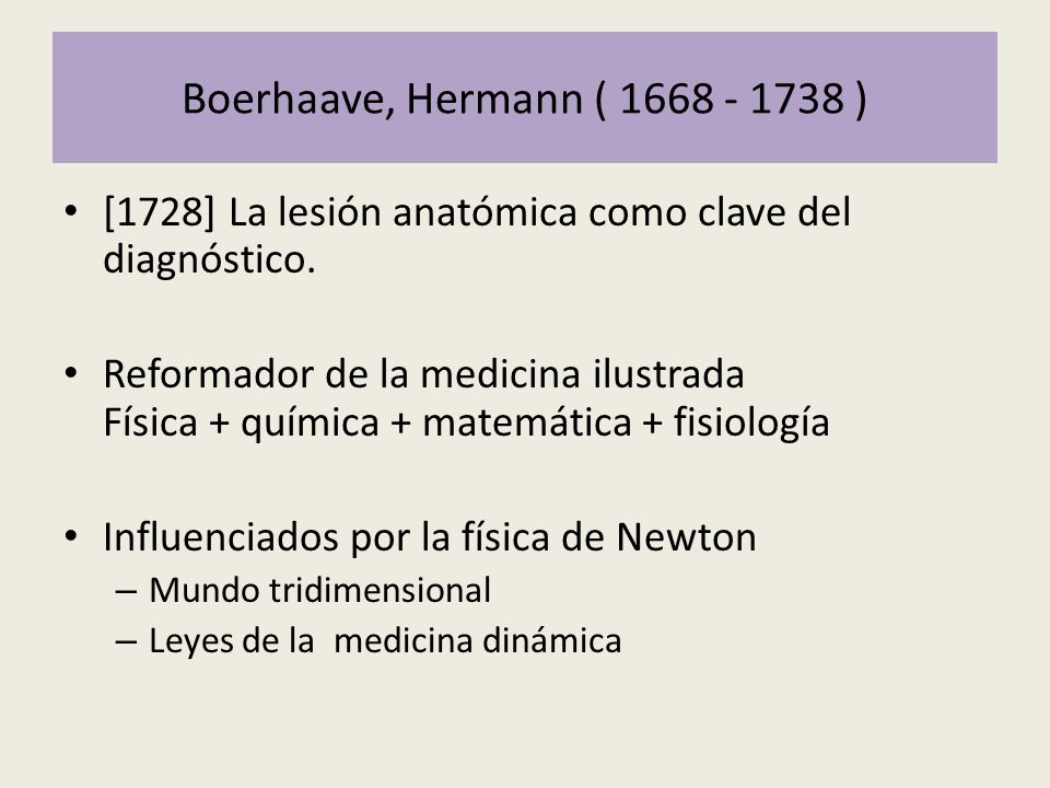 Boerhaave, Hermann ( ) [1728] La lesión anatómica como clave del diagnóstico.