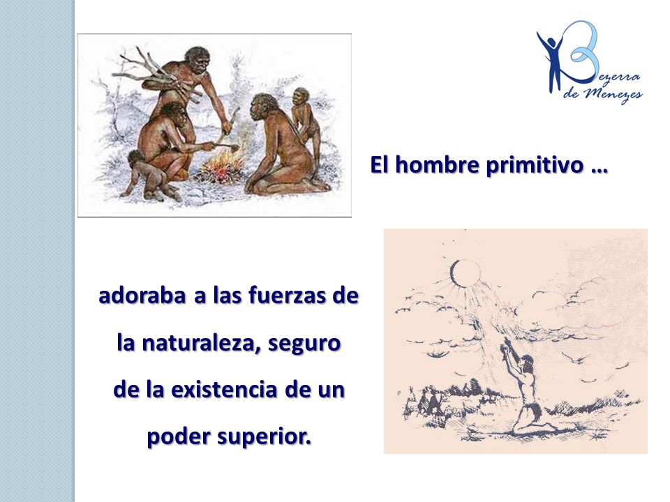 adoraba a las fuerzas de de la existencia de un poder superior.