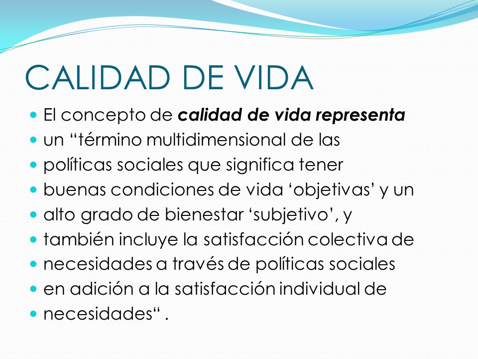 CALIDAD DE VIDA El concepto de calidad de vida representa