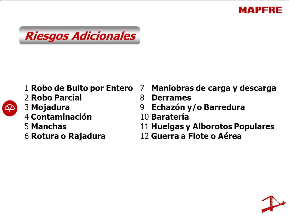 Riesgos Adicionales 1 Robo de Bulto por Entero 7 Maniobras de carga y descarga. 2 Robo Parcial 8 Derrames.