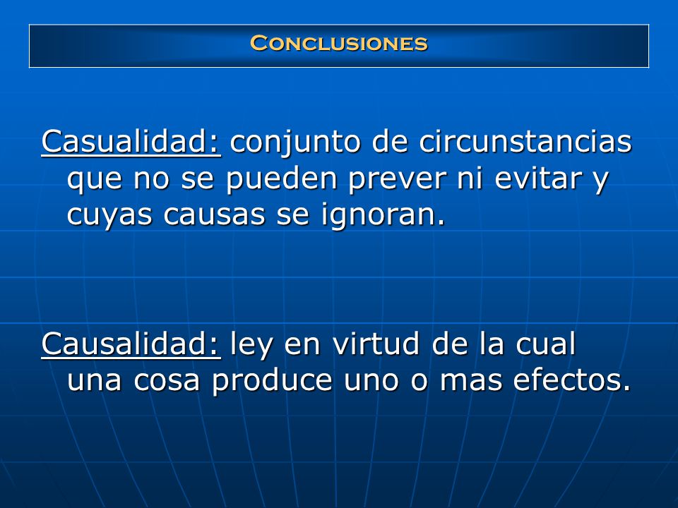Conclusiones Casualidad: conjunto de circunstancias que no se pueden prever ni evitar y cuyas causas se ignoran.