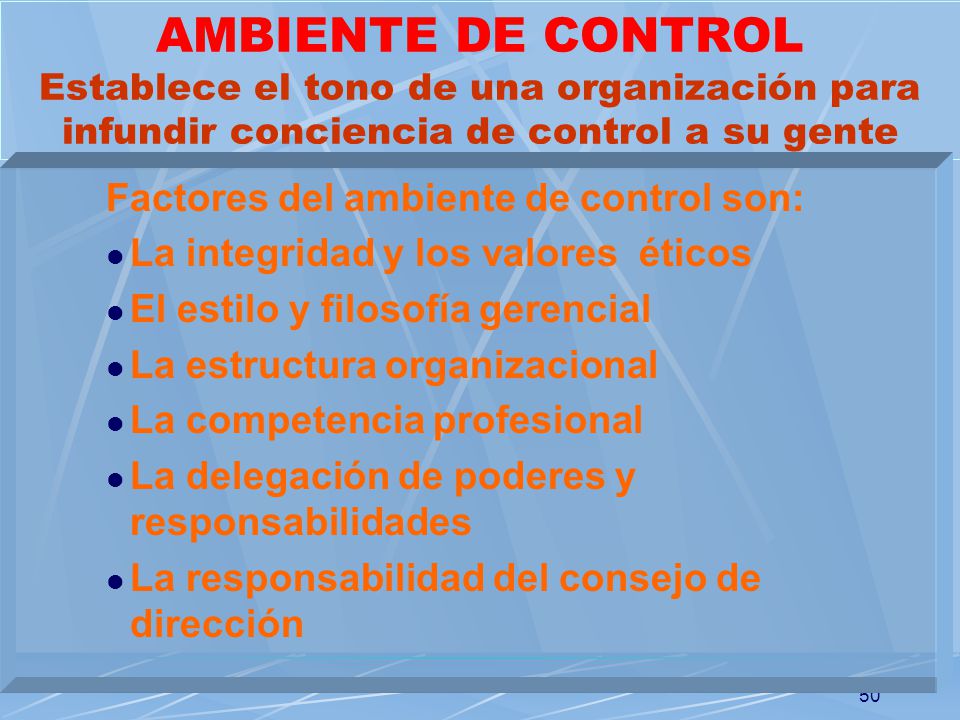 AMBIENTE DE CONTROL Establece el tono de una organización para infundir conciencia de control a su gente