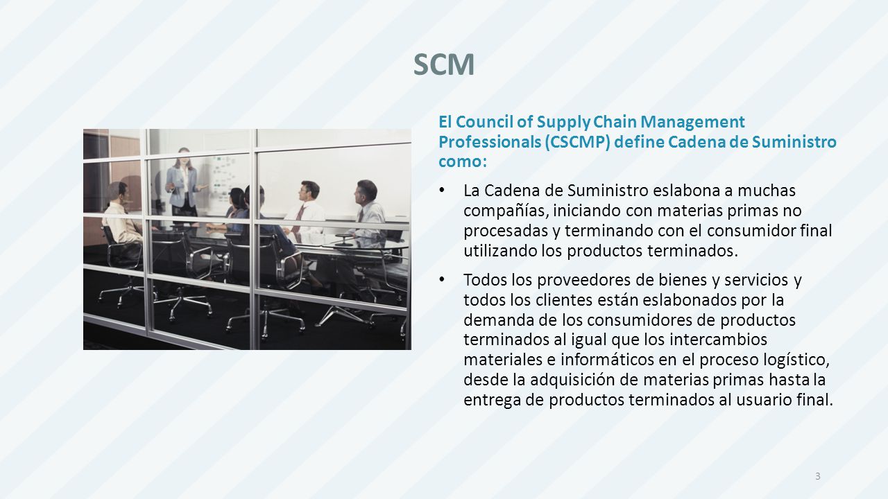 SCM El Council of Supply Chain Management Professionals (CSCMP) define Cadena de Suministro como: